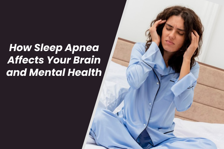 How Sleep Apnea Affects Your Brain and Mental Health